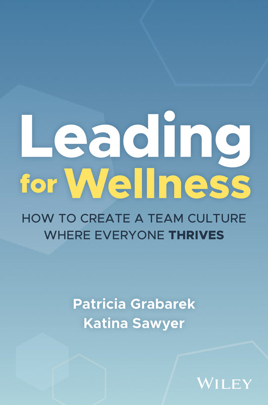 Leading for Wellness: How to Create a Team Culture Where Everyone Thrives