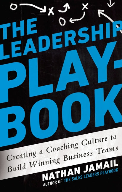 Leadership Playbook: Creating a Coaching Culture to Build Winning Business Teams