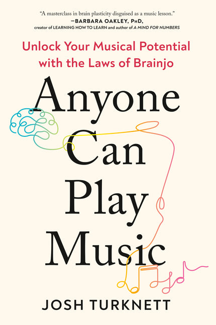 Anyone Can Play Music: Unlock Your Musical Potential with the Laws of Brainjo