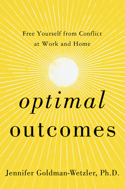 Optimal Outcomes: Free Yourself from Conflict at Work, at Home, and in Life