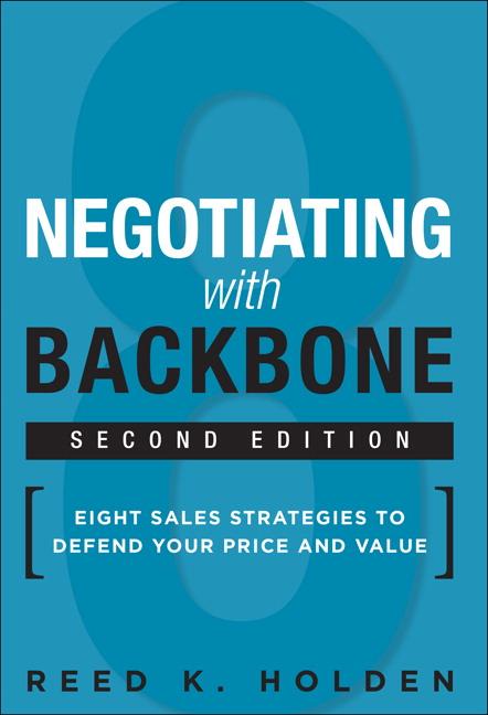 Negotiating with Backbone: Eight Sales Strategies to Defend Your Price and Value (Revised)