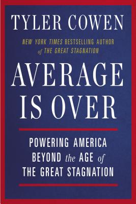 Average Is Over: Powering America Beyond the Age of the Great Stagnation