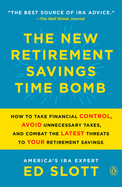 New Retirement Savings Time Bomb: How to Take Financial Control, Avoid Unnecessary Taxes, and Combat the Latest Threats to Your Retirement Savings