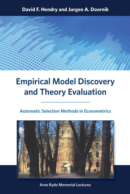 Empirical Model Discovery and Theory Evaluation: Automatic Selection Methods in Econometrics