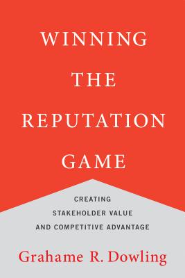 Winning the Reputation Game: Creating Stakeholder Value and Competitive Advantage