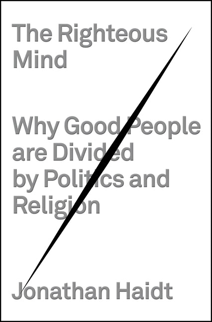 Righteous Mind: Why Good People Are Divided by Politics and Religion