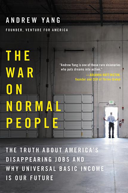 War on Normal People: The Truth about America's Disappearing Jobs and Why Universal Basic Income Is Our Future