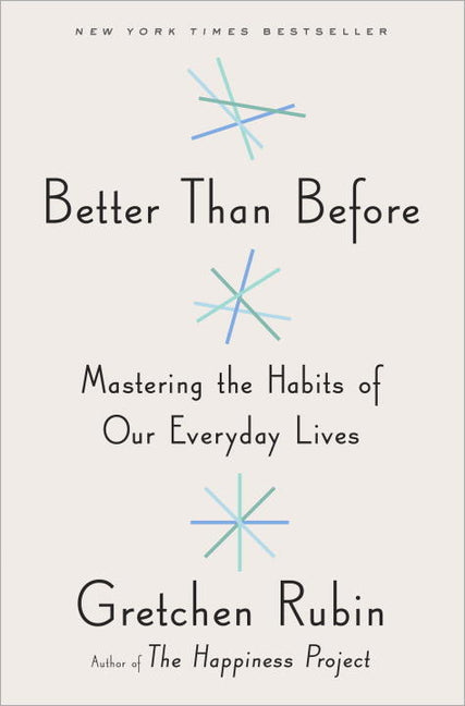 Better Than Before: Mastering the Habits of Our Everyday Lives