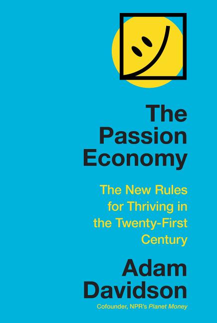 Passion Economy: The New Rules for Thriving in the Twenty-First Century