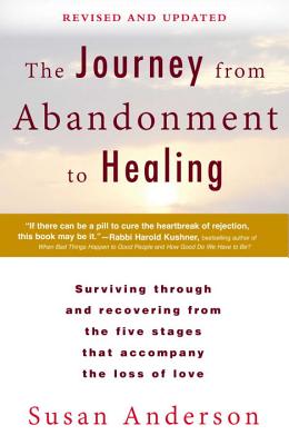 Journey from Abandonment to Healing: Revised and Updated: Surviving Through and Recovering from the Five Stages That Accompany the Loss of Love