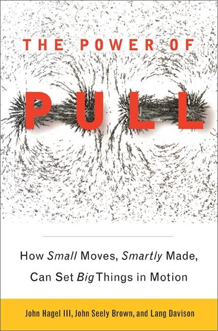 Power of Pull: How Small Moves, Smartly Made, Can Set Big Things in Motion