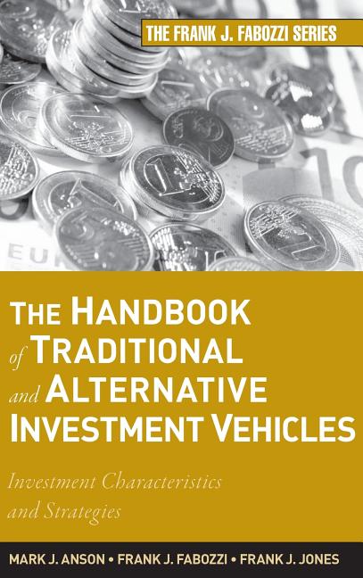 Handbook of Traditional and Alternative Investment Vehicles: Investment Characteristics and Strategies