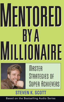 Mentored by a Millionaire: Master Strategies of Super Achievers