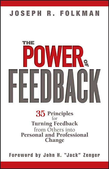 Power of Feedback: 35 Principles for Turning Feedback from Others Into Personal and Professional Change