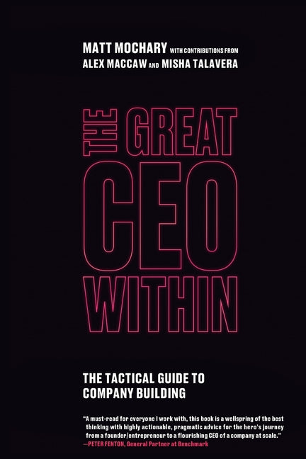 Great CEO Within: The Tactical Guide to Company Building