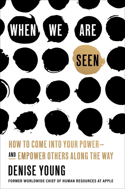 When We Are Seen: How to Come Into Your Power--And Empower Others Along the Way