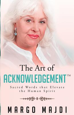 Art of Acknowledgement: Sacred Words that Elevate The Human Spirit