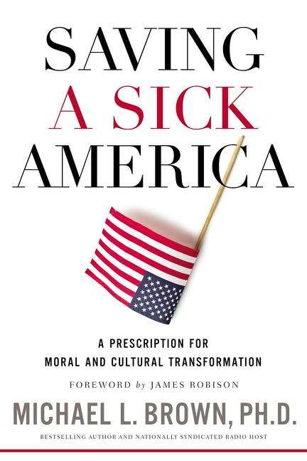 Saving a Sick America: A Prescription for Moral and Cultural Transformation