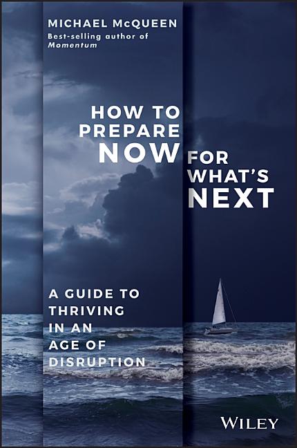 How to Prepare Now for What's Next: A Guide to Thriving in an Age of Disruption