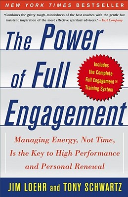 Power of Full Engagement: Managing Energy, Not Time, Is the Key to High Performance and Personal Renewal