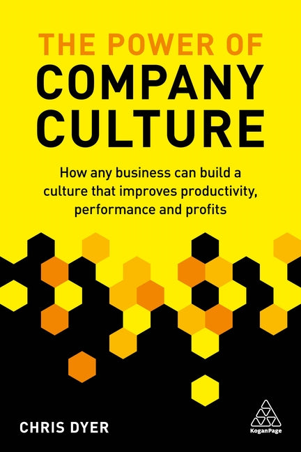 Power of Company Culture: How Any Business Can Build a Culture That Improves Productivity, Performance and Profits