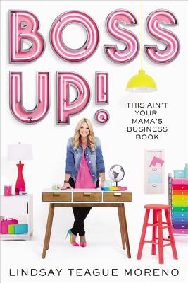 Boss Up!: This Ain't Your Mama's Business Book