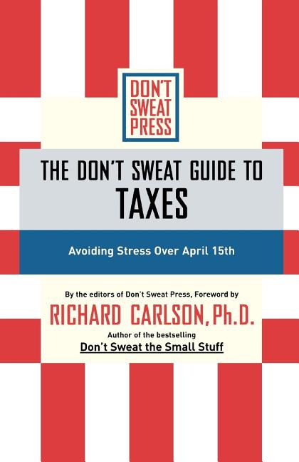 Don't Sweat Guide to Taxes: Avoiding Stress Over April 15th