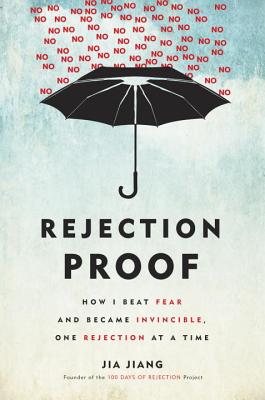 Rejection Proof: How I Beat Fear and Became Invincible Through 100 Days of Rejection