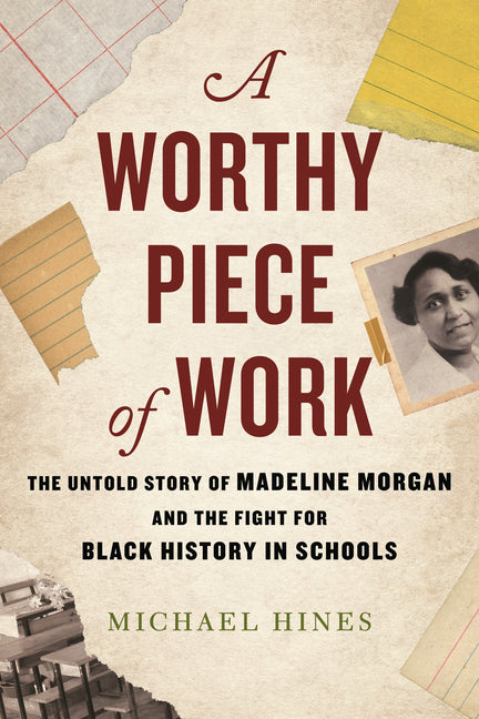 Worthy Piece of Work: The Untold Story of Madeline Morgan and the Fight for Black History in Schools