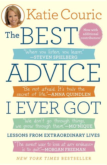 Best Advice I Ever Got: Lessons from Extraordinary Lives