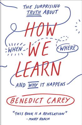 How We Learn: The Surprising Truth about When, Where, and Why It Happens