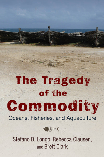 Tragedy of the Commodity: Oceans, Fisheries, and Aquaculture