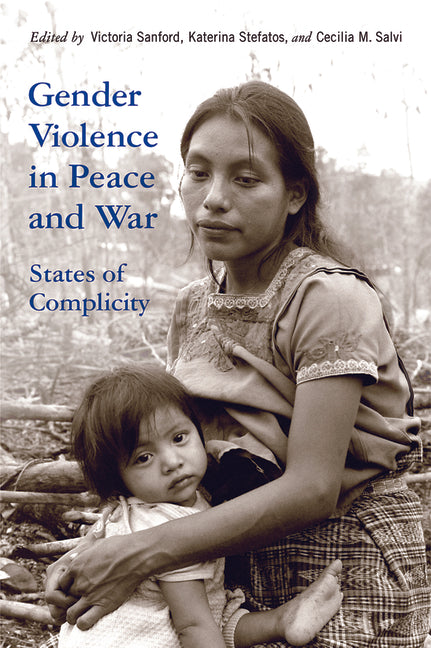 Gender Violence in Peace and War: States of Complicity