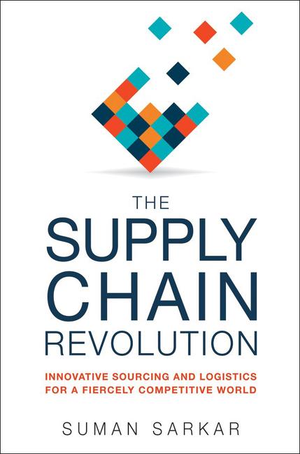 Supply Chain Revolution: Innovative Sourcing and Logistics for a Fiercely Competitive World