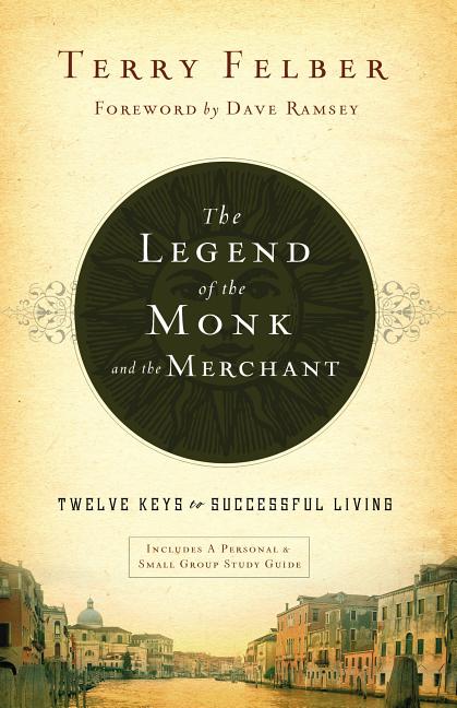 Legend of the Monk and the Merchant: Twelve Keys to Successful Living