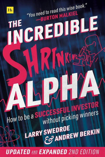 Incredible Shrinking Alpha 2nd edition: How to be a successful investor without picking winners