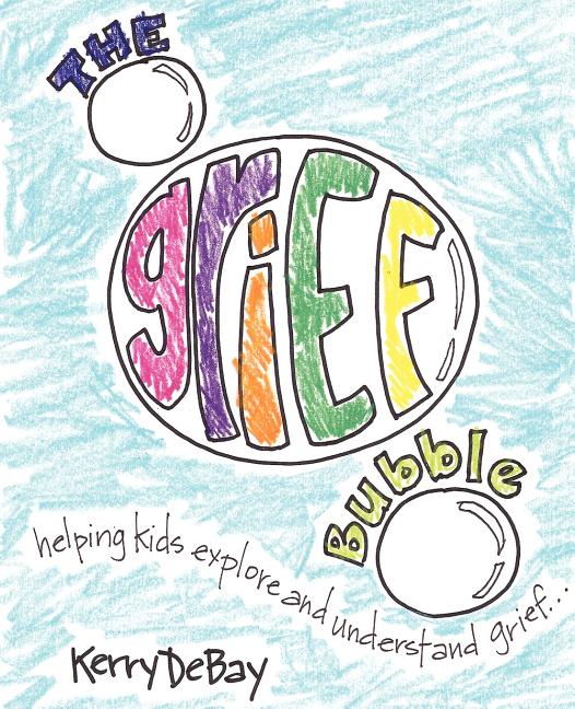 Grief Bubble: Helping Kids Explore and Understand Grief