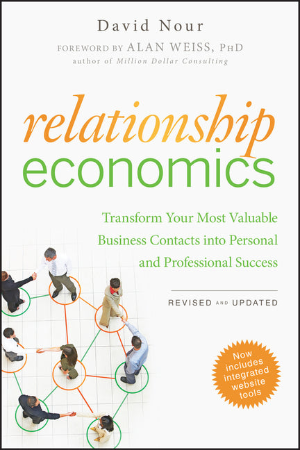 Relationship Economics: Transform Your Most Valuable Business Contacts Into Personal and Professional Success (Revised, Updated)