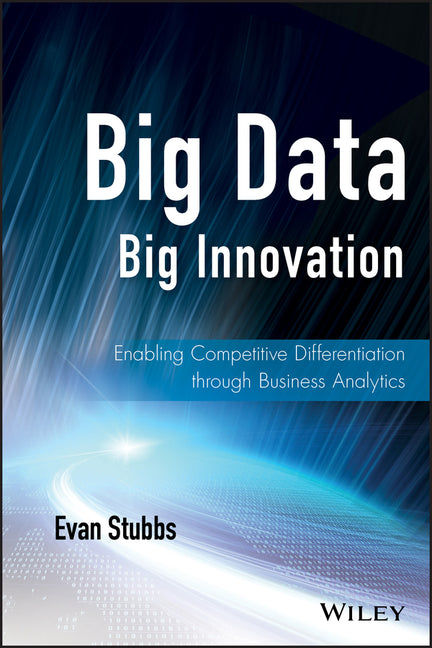 Big Data, Big Innovation: Enabling Competitive Differentiation Through Business Analytics