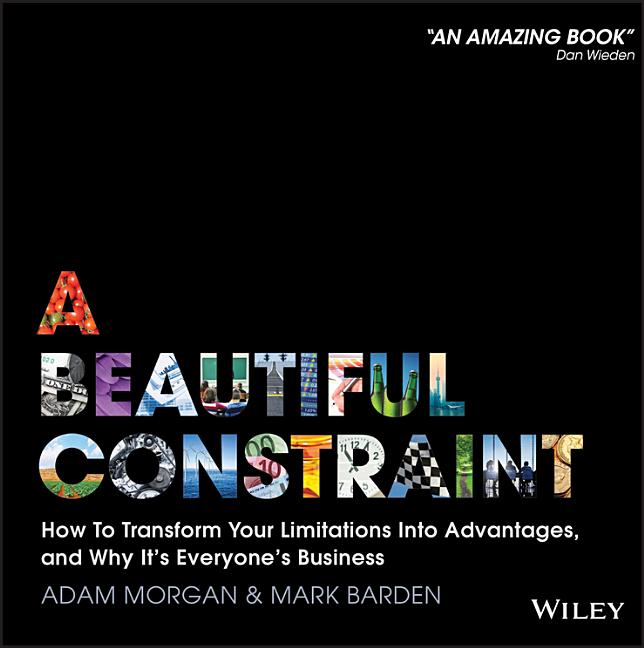 Beautiful Constraint: How to Transform Your Limitations Into Advantages, and Why It's Everyone's Business