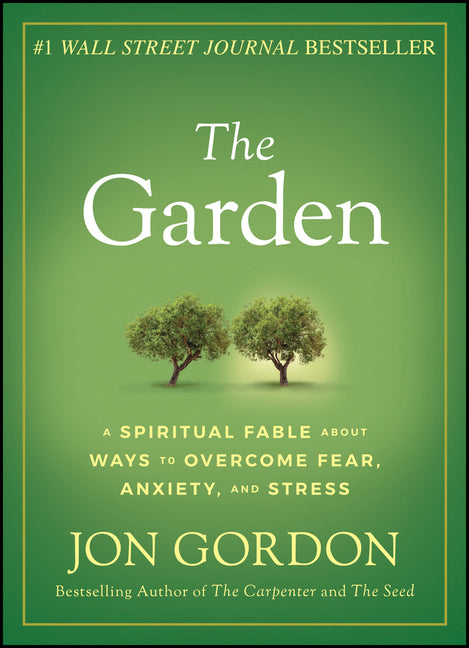 Garden: A Spiritual Fable about Ways to Overcome Fear, Anxiety, and Stress