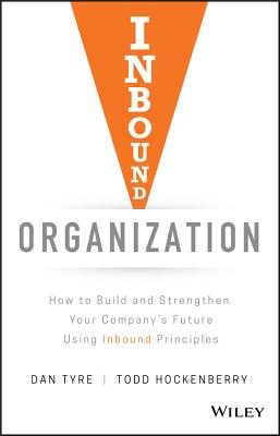 Inbound Organization: How to Build and Strengthen Your Company's Future Using Inbound Principles