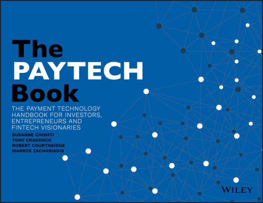 PayTech Book: The Payment Technology Handbook for Investors, Entrepreneurs, and FinTech Visionaries