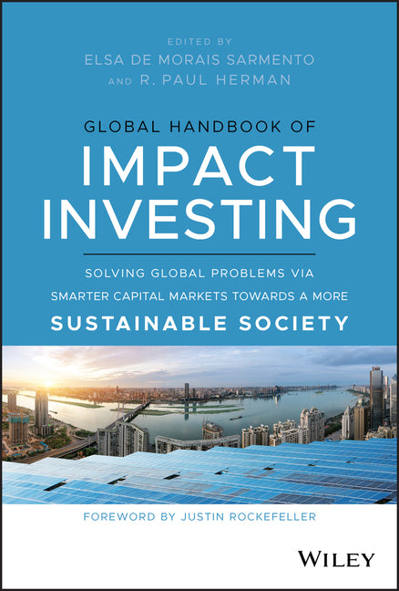 Global Handbook of Impact Investing: Solving Global Problems Via Smarter Capital Markets Towards a More Sustainable Society