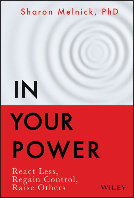 In Your Power: React Less, Regain Control, Raise Others