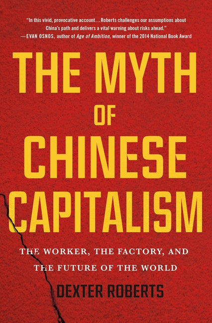 Myth of Chinese Capitalism: The Worker, the Factory, and the Future of the World