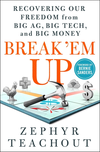 Break 'em Up: Recovering Our Freedom from Big Ag, Big Tech, and Big Money