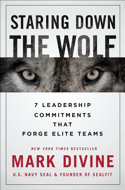 Staring Down the Wolf: 7 Leadership Commitments That Forge Elite Teams