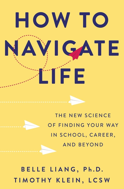 How to Navigate Life: The New Science of Finding Your Way in School, Career, and Beyond