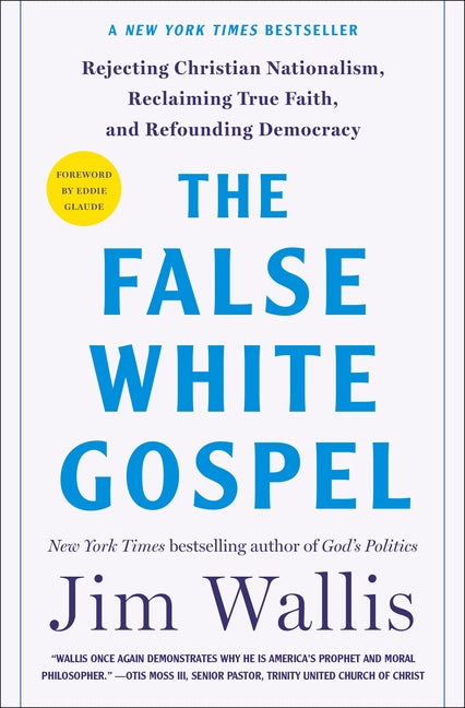 False White Gospel: Rejecting Christian Nationalism, Reclaiming True Faith, and Refounding Democracy